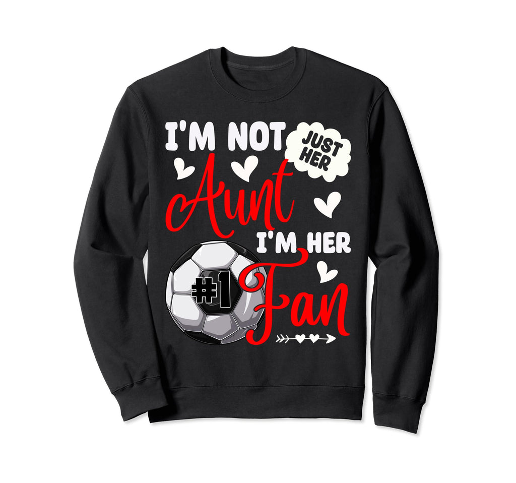 Im Not Just Her Aunt Im Her Sweatshirt - Casual Everyday Wear for Adults