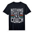 Mens Nothing Scares Me Im Coach T-Shirt - Minimalist Print Men Women