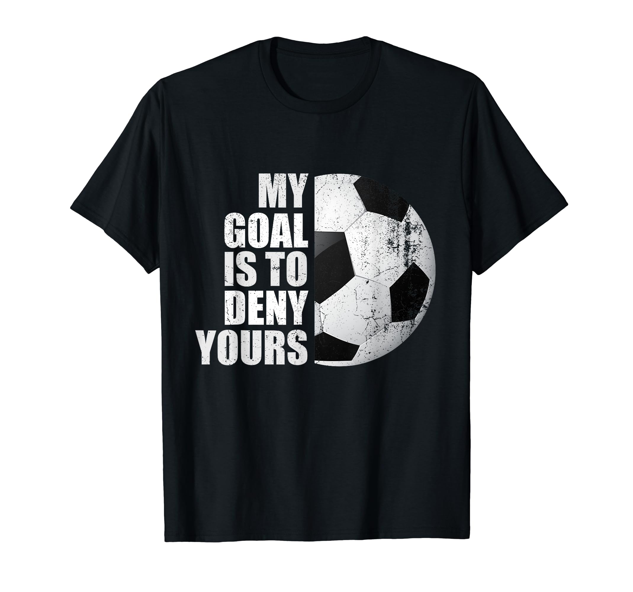 My Goal Is To Deny Yours Soccer T-Shirt - Aesthetic Graphic Men Women