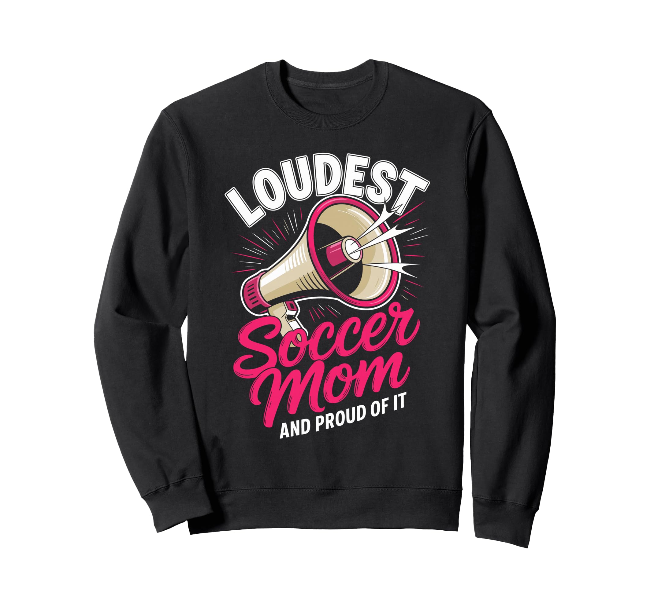 Loudest Soccer Mom Soccer Mother Sweatshirt - Fun Novelty Design Unisex