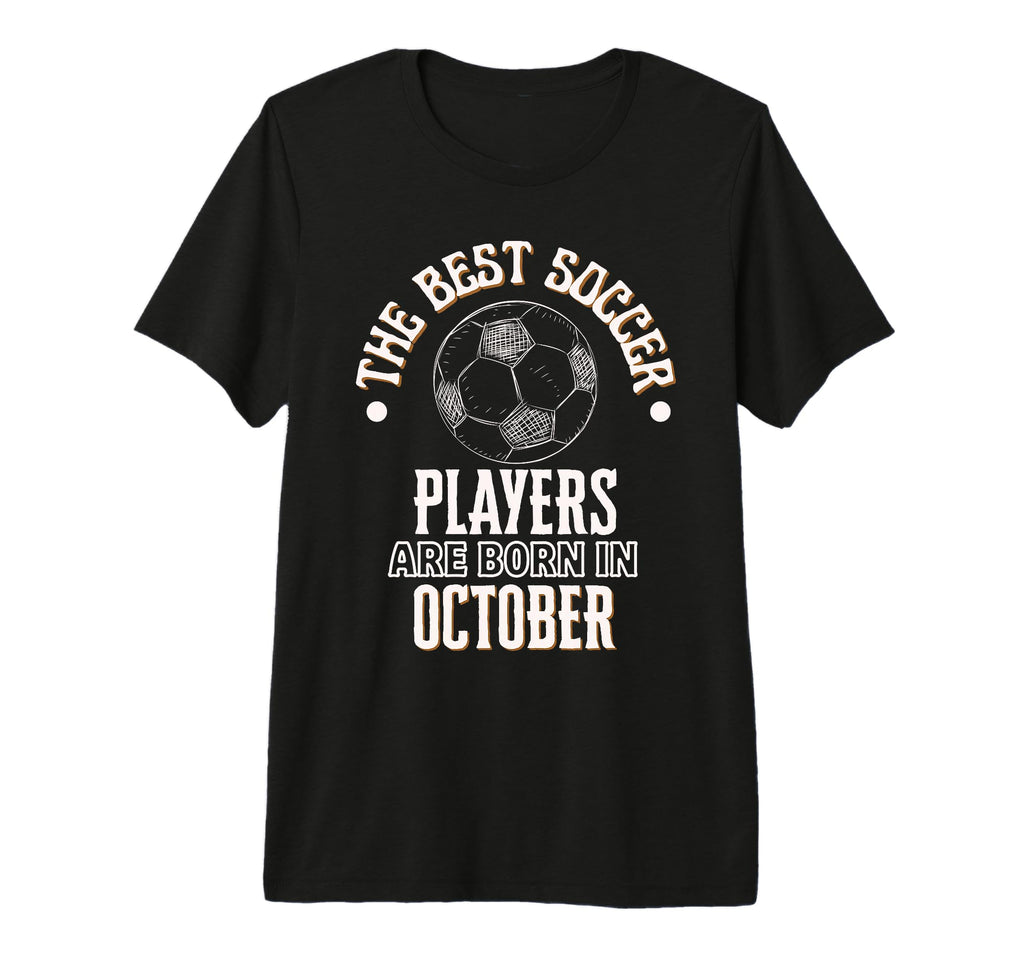 Best Soccer Players Are Born October T-Shirt - Custom Art Print for Adults