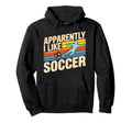Apparently I Like Soccer Season Funny Hoodie - Minimalist Print Men Women