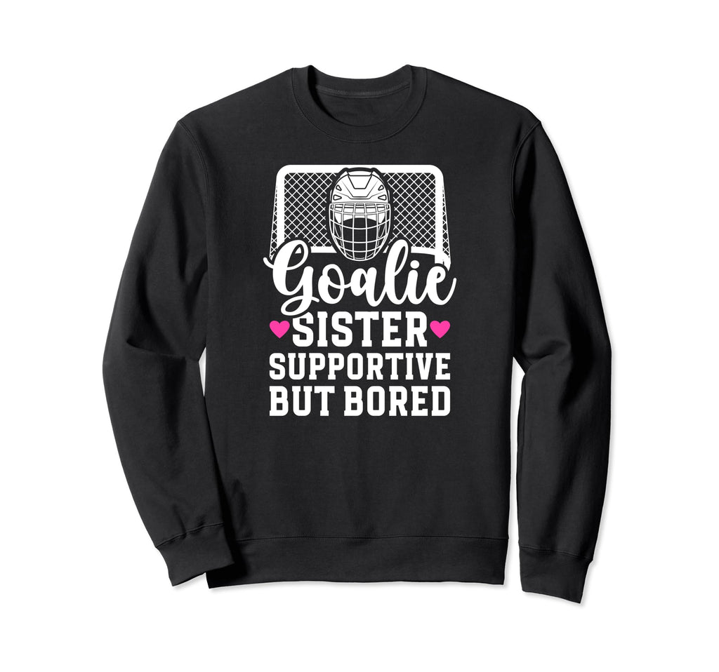 Hockey Goalie Sister Supportive Sweatshirt - Fun Novelty Design for Adults