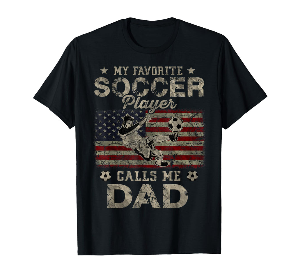 My Favorite Soccer Player Calls Me Dad T-Shirt - Novelty Apparel Men Women