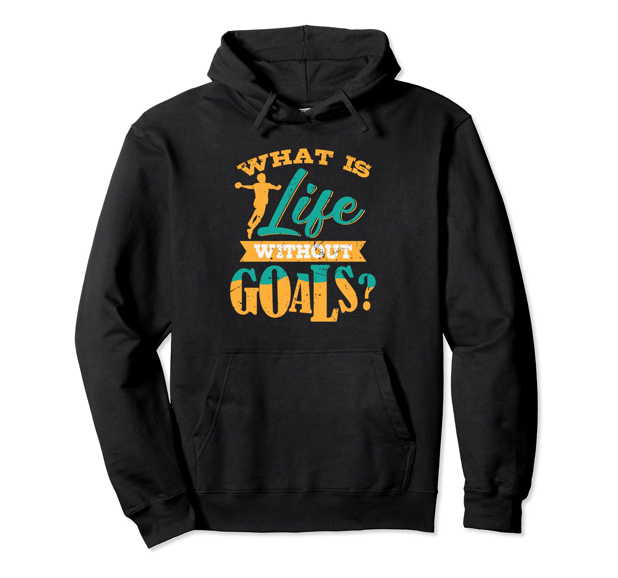 Handball What Is Life Without Goals Hoodie - Unique Graphic Men Women