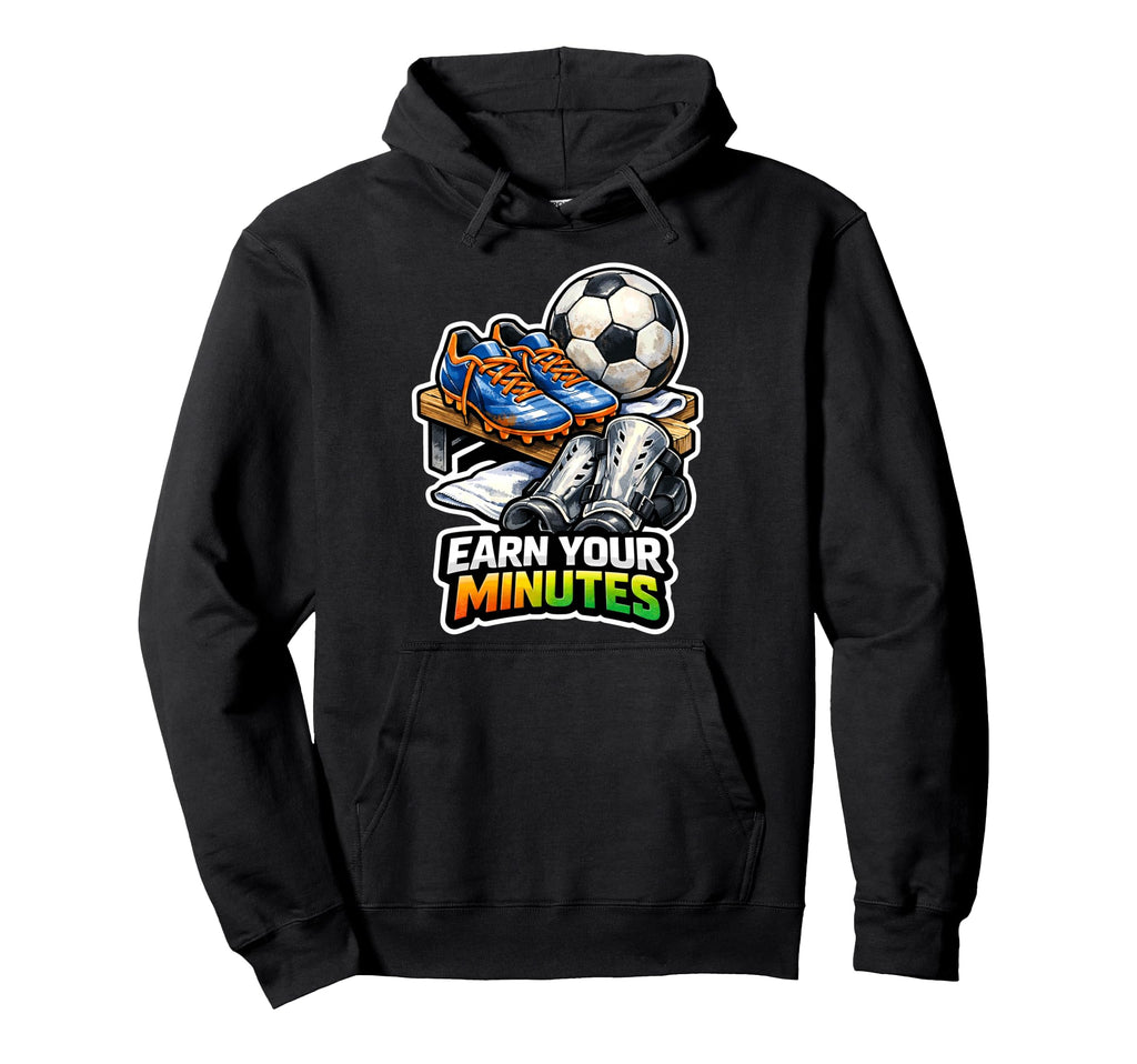 Earn Your Minutes Soccer Motivation Hoodie - Unique Graphic Unisex
