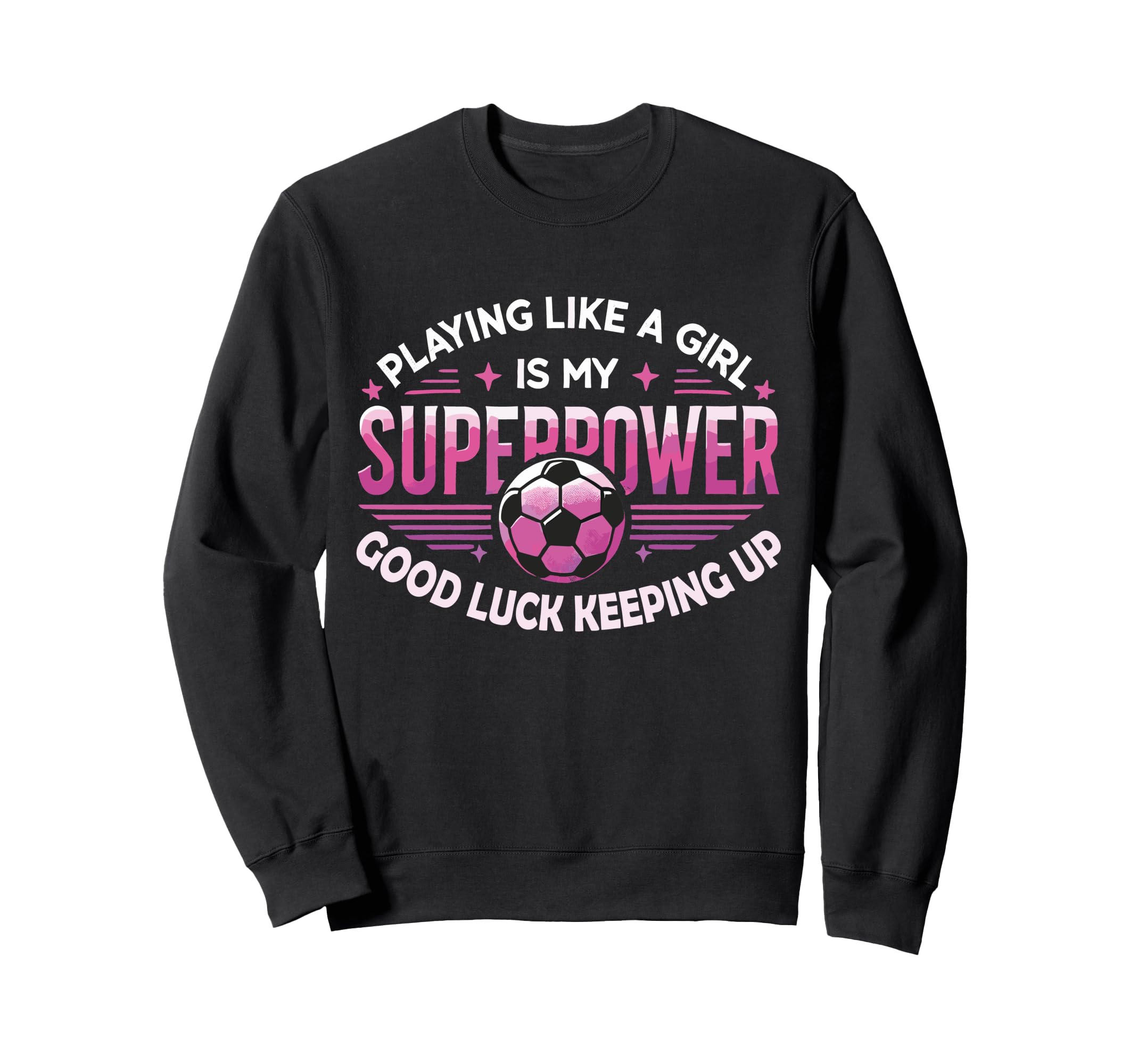 Playing Like Is My Superpower Soccer Sweatshirt - Custom Art Print Unisex