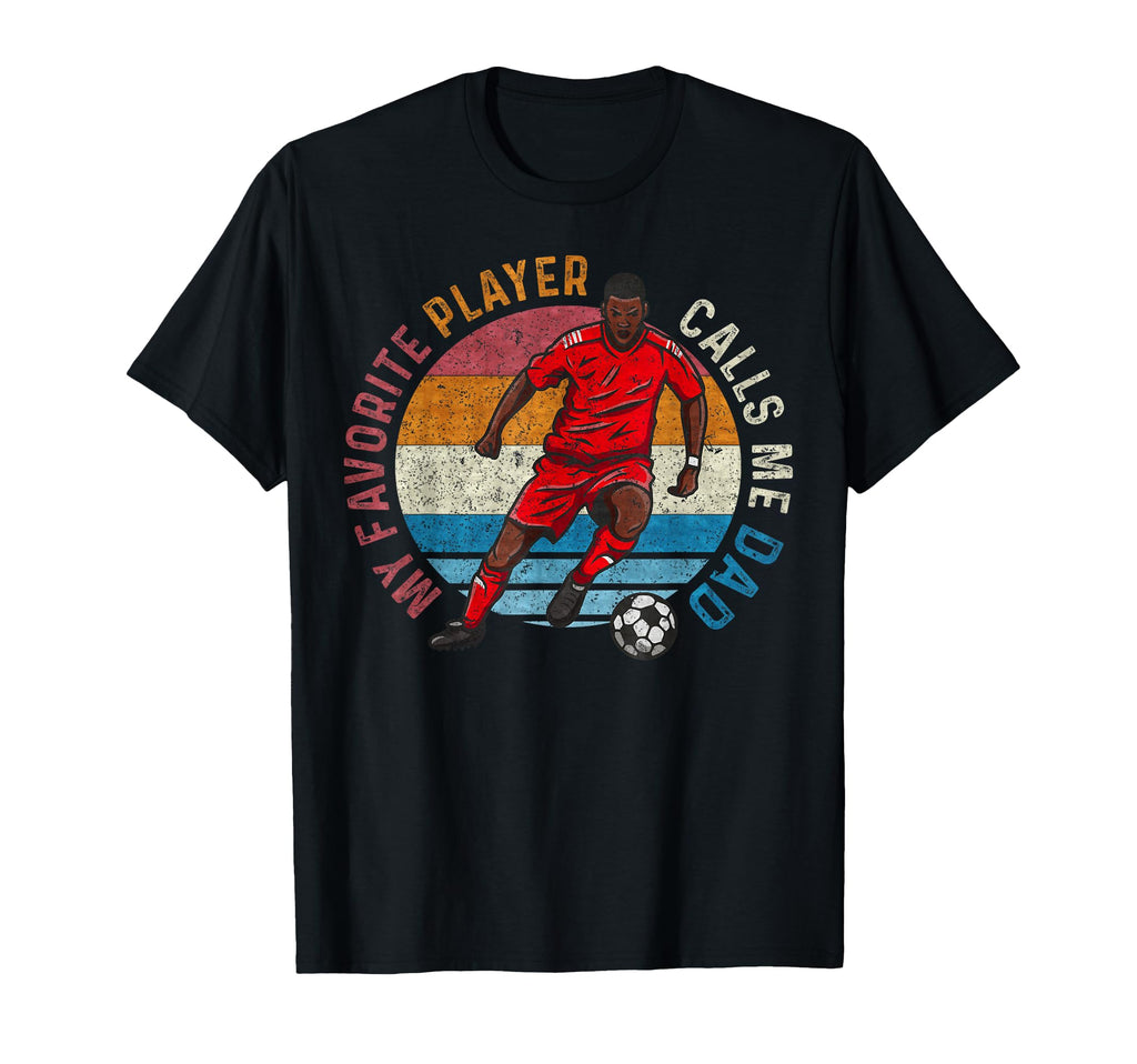 My Favorite Soccer Player Calls Me Dad T-Shirt - Unique Graphic for Adults