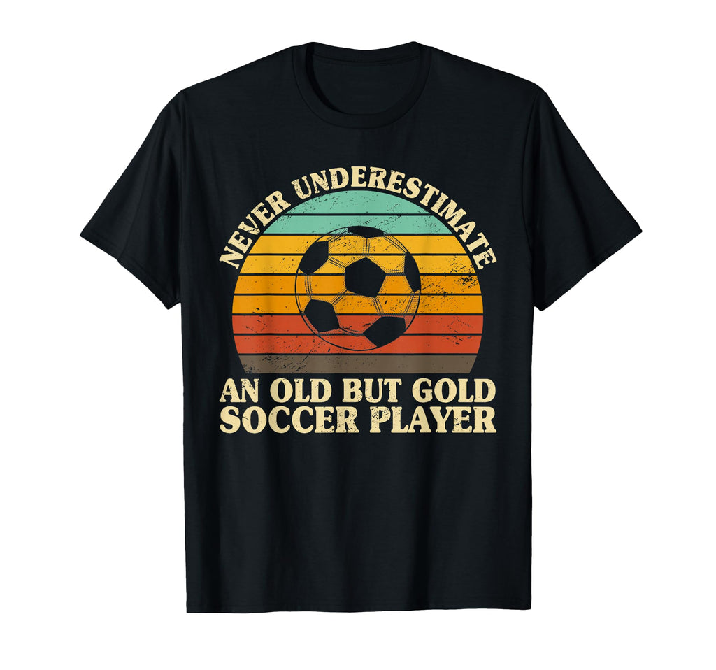 Never Underestimate Old Soccer T-Shirt - Casual Everyday Wear Men Women