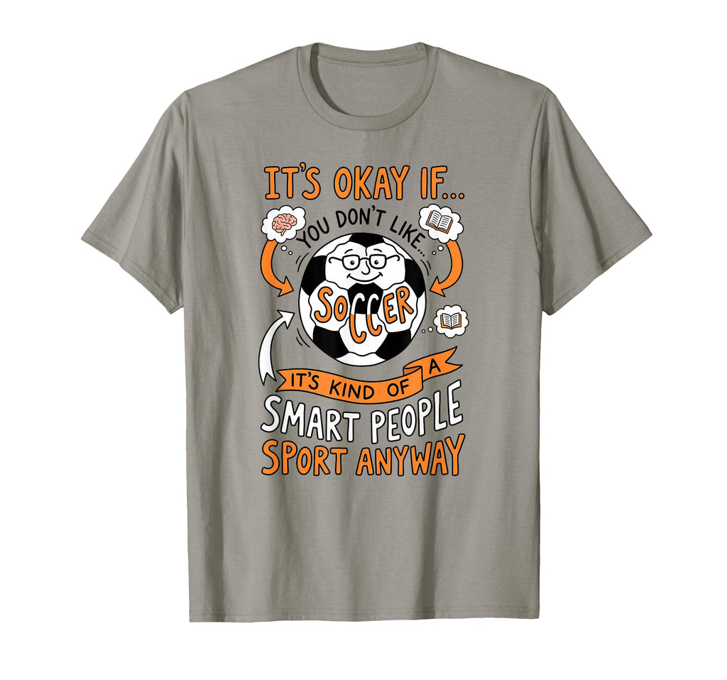 Its Okay If You Dont Like Soccer T-Shirt - Fun Novelty Design Men Women