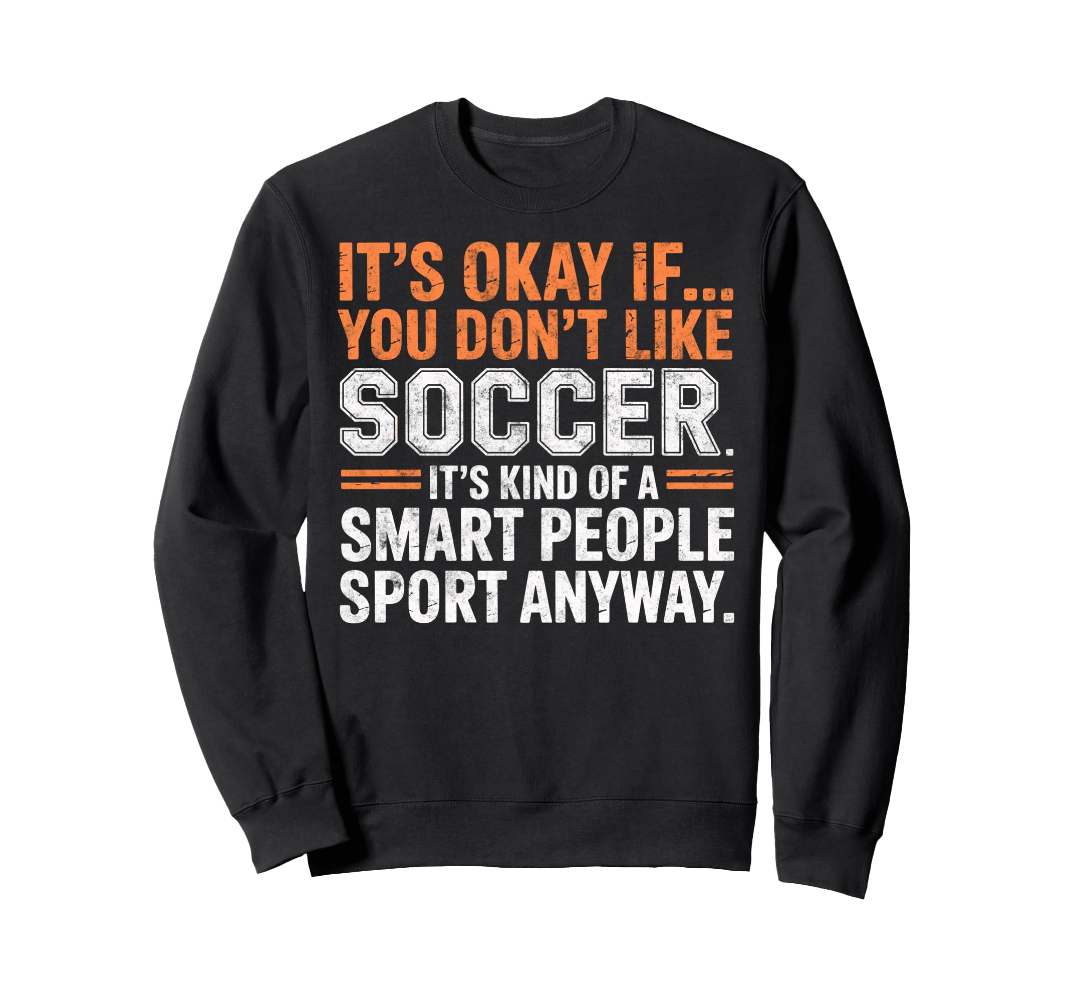Its Okay If You Dont Like Soccer Its Sweatshirt - Minimalist Print Unisex