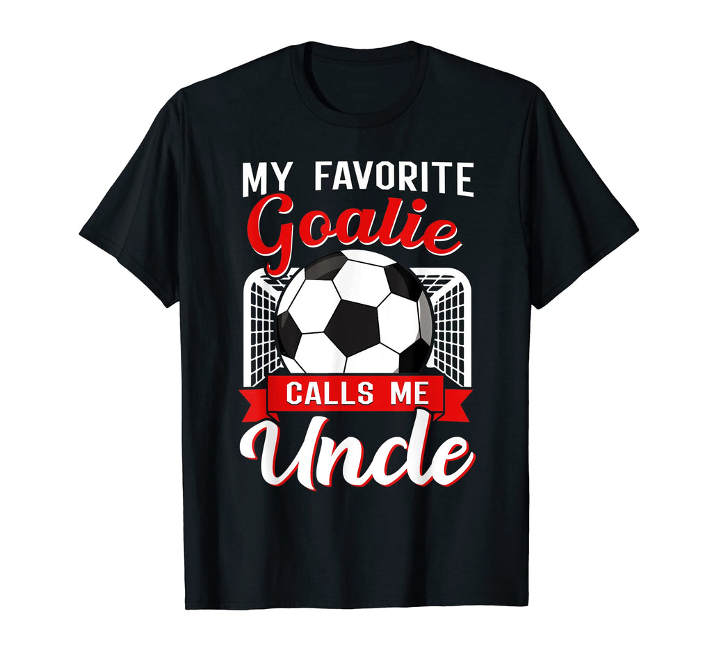 My Favorite Goalie Calls Me Uncle Soccer T-Shirt - Unique Graphic Unisex