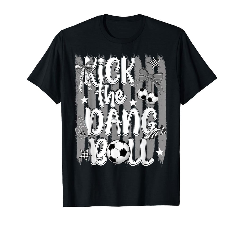 Kick Dang Ball Funny Soccer Game Day T-Shirt - Minimalist Print Unisex