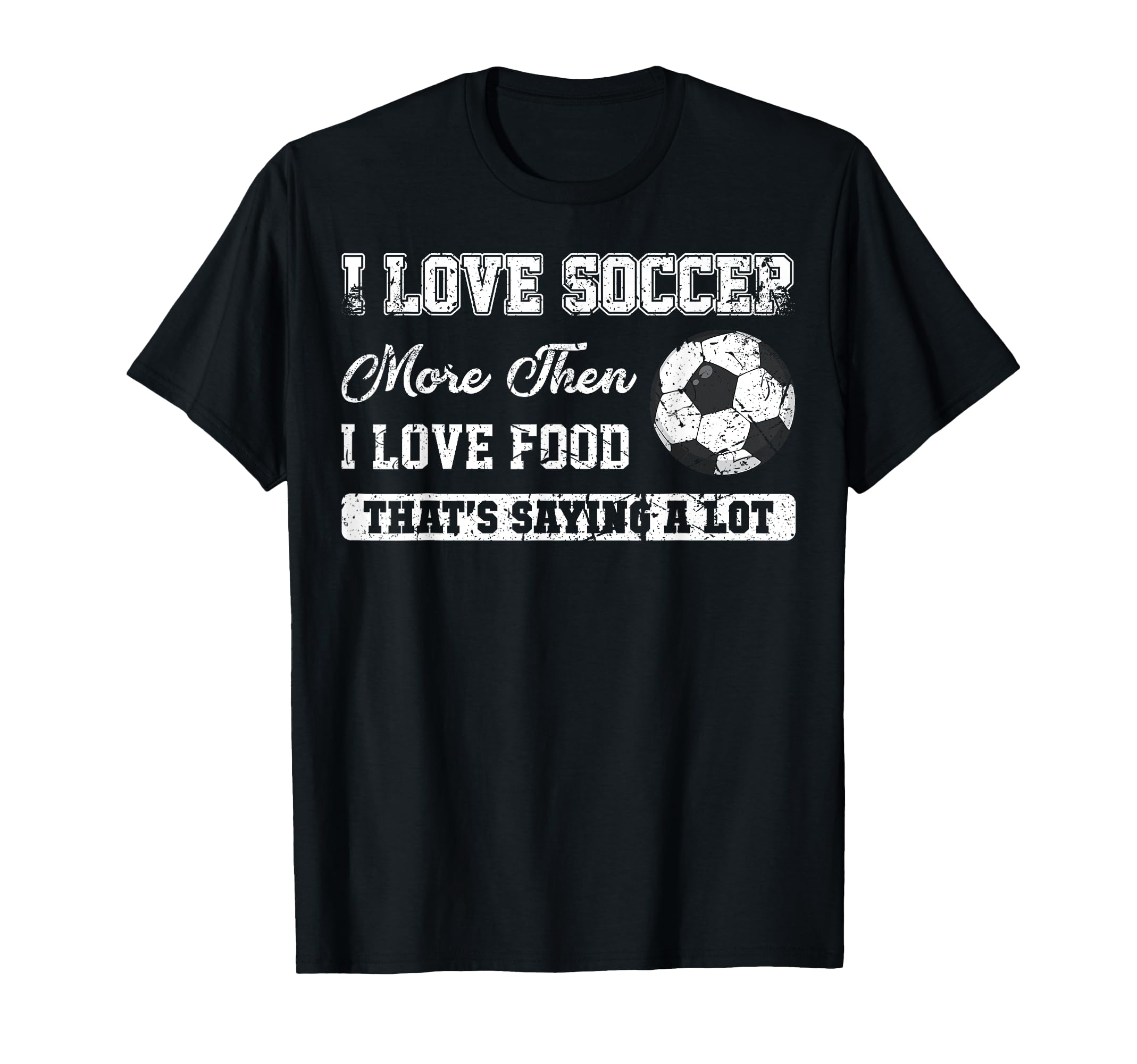 I Love Soccer More Than Food Funny T-Shirt - Custom Art Print Unisex