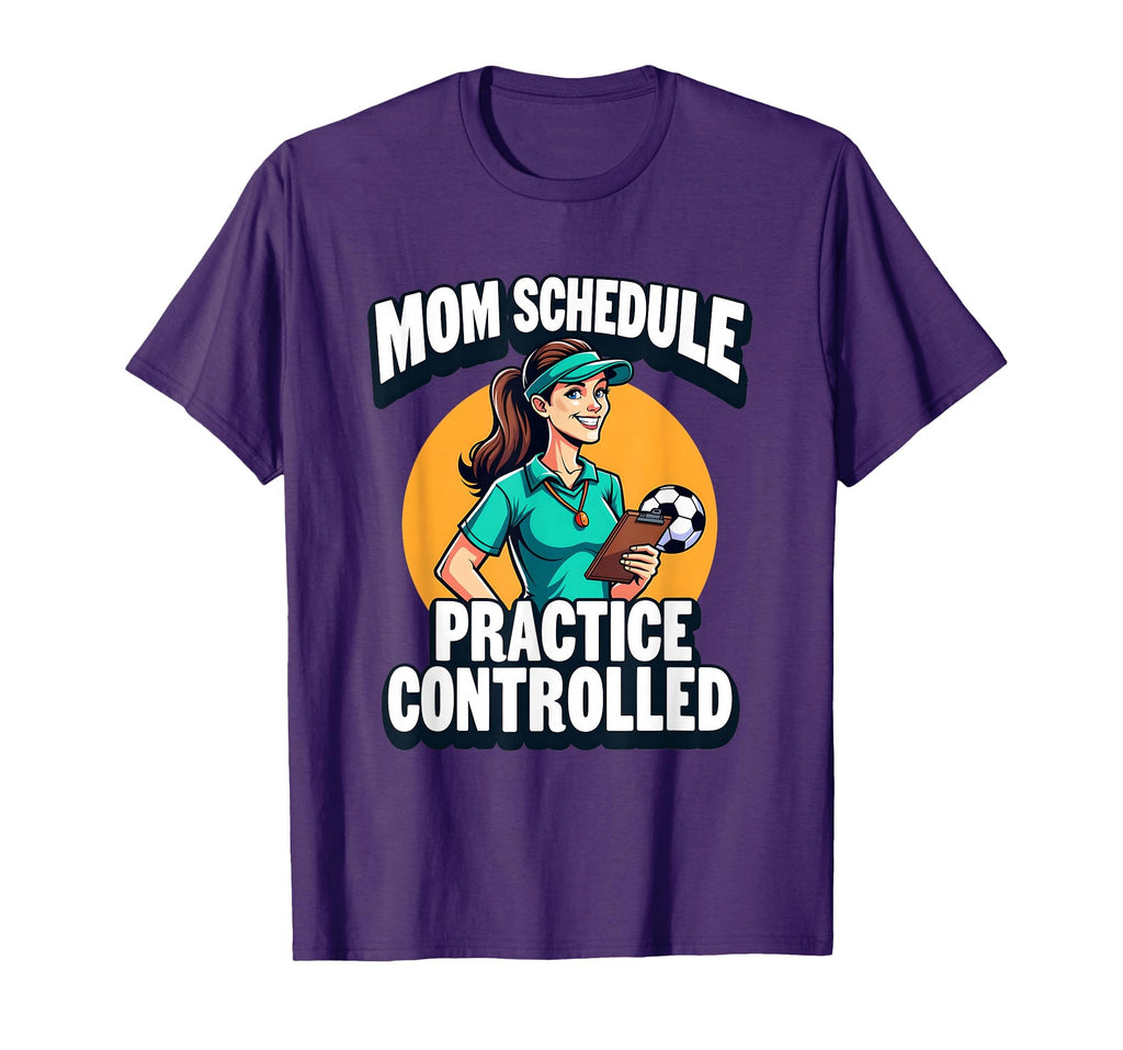 Mom Schedule Practice Controlled Soccer T-Shirt - Novelty Apparel Unisex