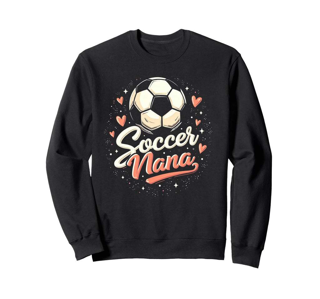 Proud Soccer Nana Funny Grandma Sweatshirt - Unique Graphic Men Women