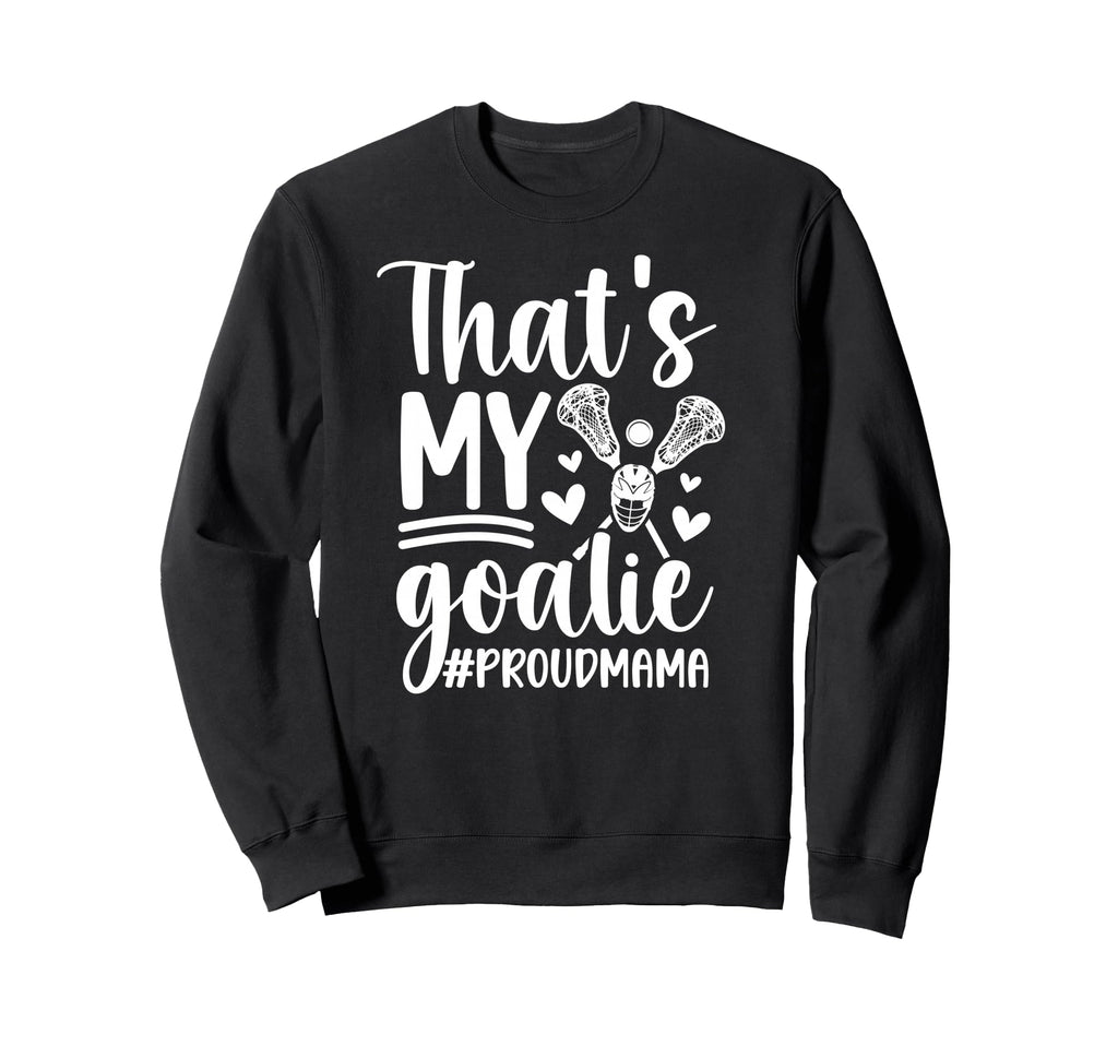 Thats My Lacrosse Goalie Mama Sweatshirt - Unique Graphic for Adults