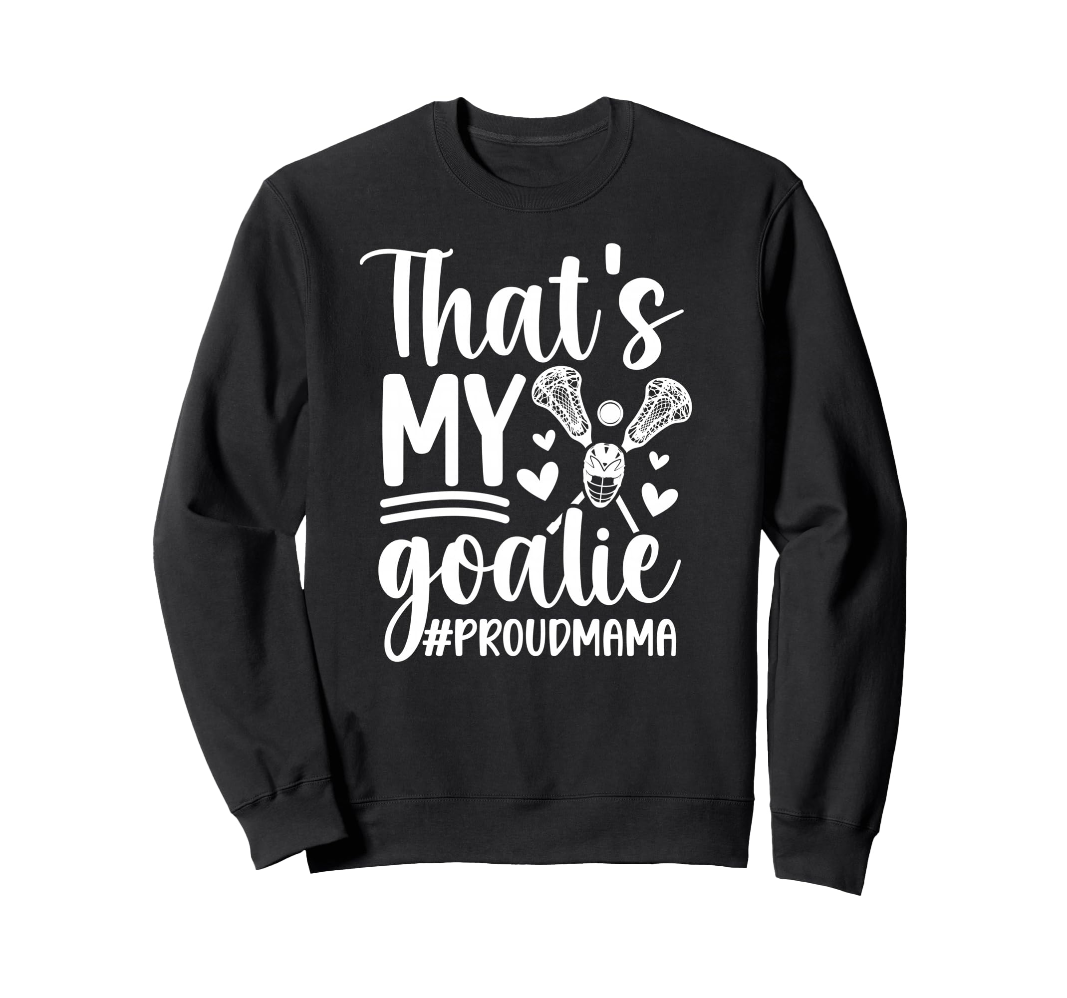 Thats My Lacrosse Goalie Mama Sweatshirt - Unique Graphic for Adults