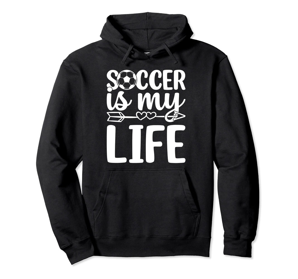 Soccer Is My Life Soccer Lover Soccer Hoodie - Novelty Apparel Men Women