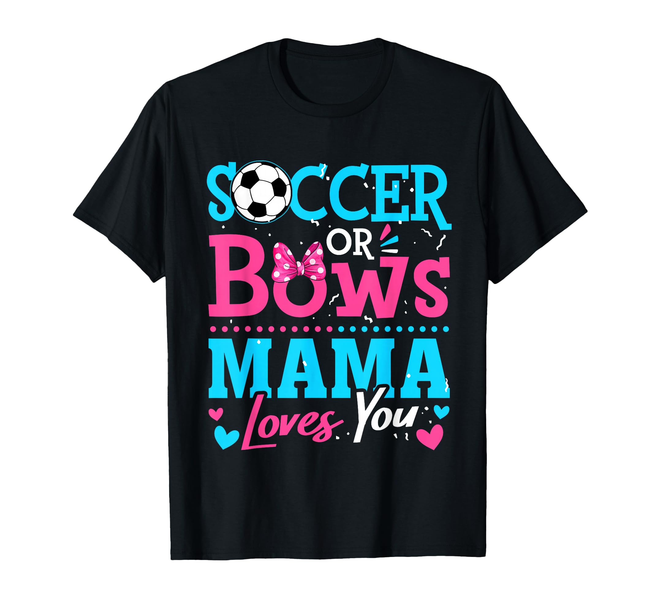 Soccer Or Bows Mama Loves You Gender T-Shirt - Streetwear Style Men Women