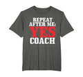 Repeat After Me Yes Coach Baseball T-Shirt - Novelty Apparel Unisex