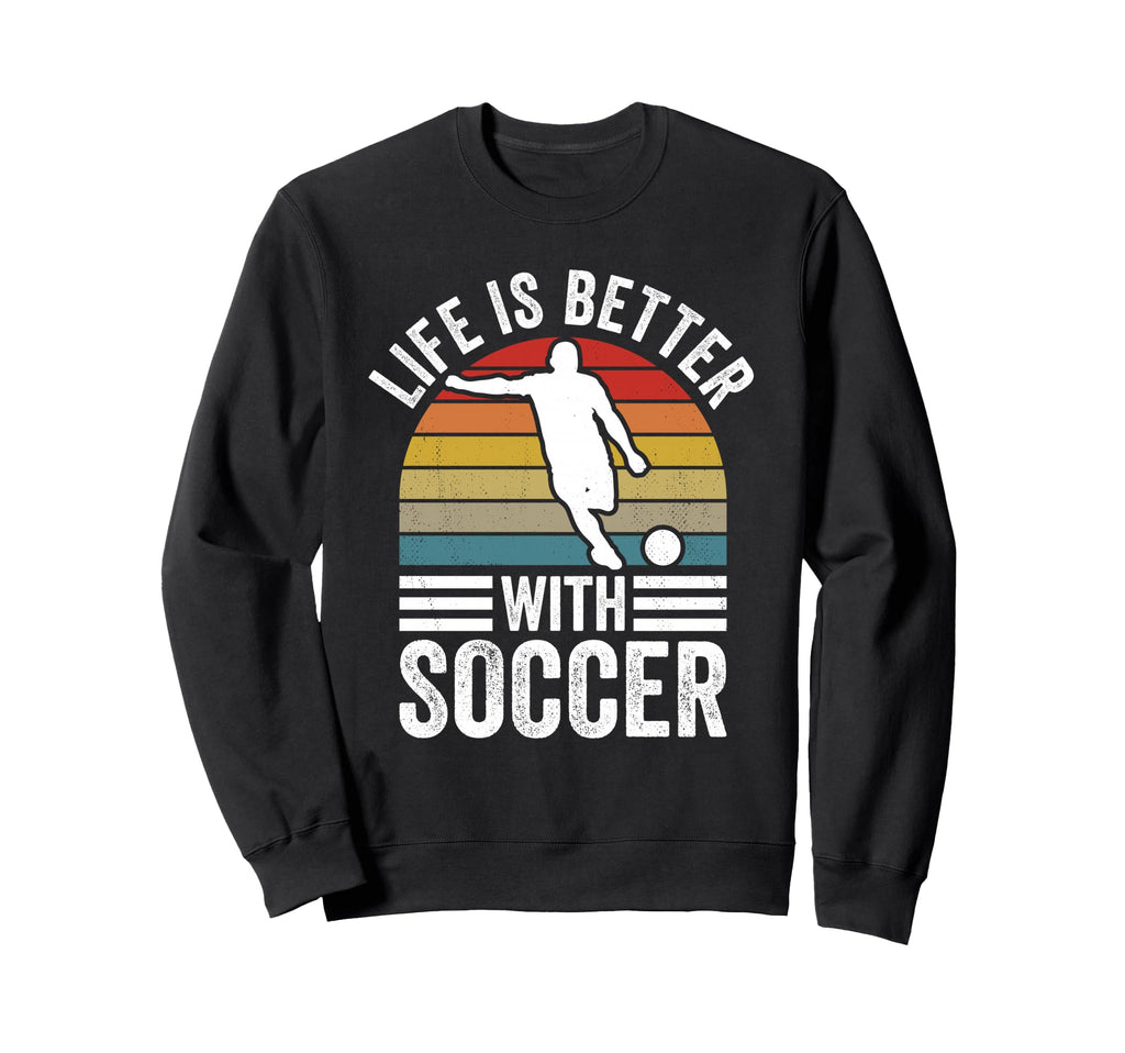 Life Is Better Soccer Funny Sweatshirt - Minimalist Print for Adults