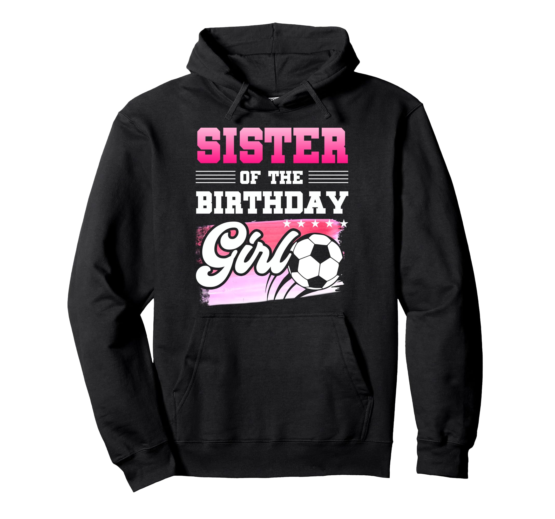 Sister Birthday Soccer Players Sport Hoodie - Novelty Apparel Men Women