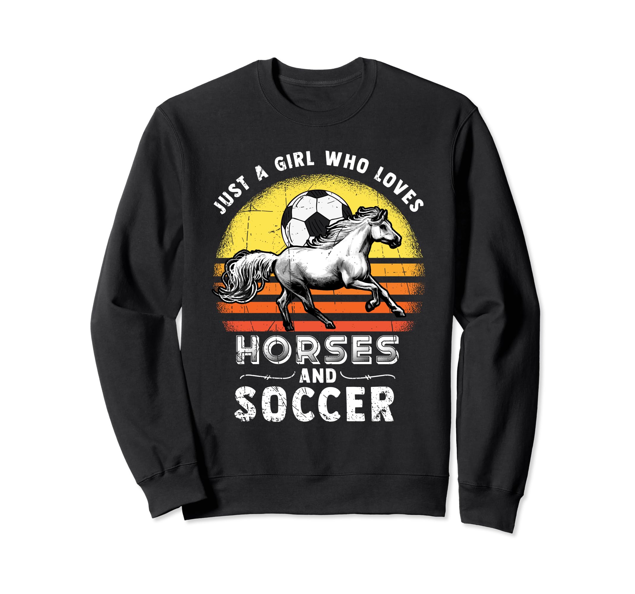 Just Who Loves Soccer And Horses Sweatshirt - Casual Everyday Wear Unisex