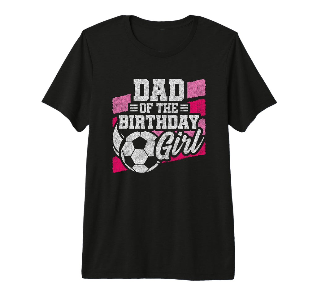 Birthday Dad Soccer Birthday Soccer T-Shirt - Fun Novelty Design Men Women