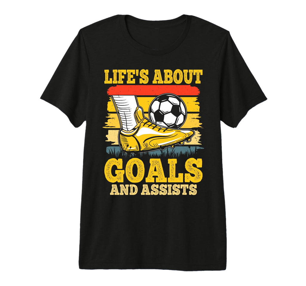 Soccer Lifes About Goals And Assists T-Shirt - Novelty Apparel Unisex