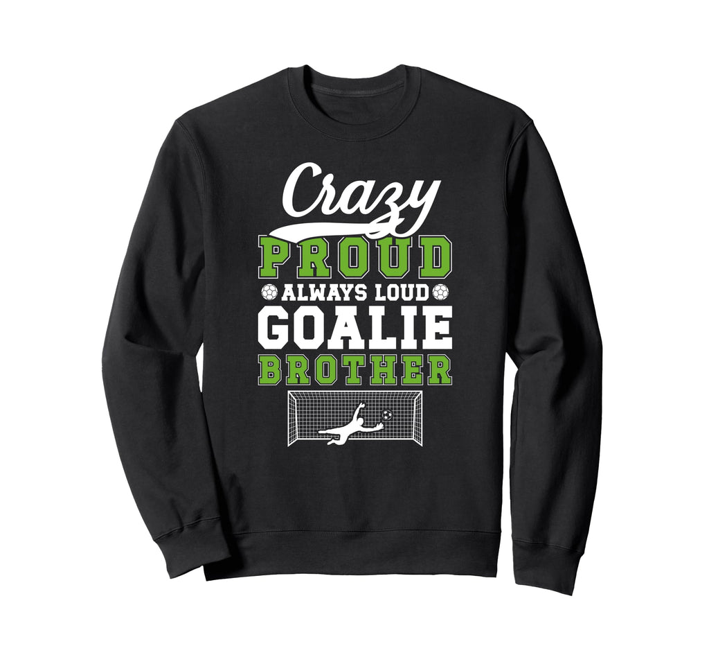 Crazy Proud Soccer Goalie Brother Sweatshirt - Streetwear Style for Adults