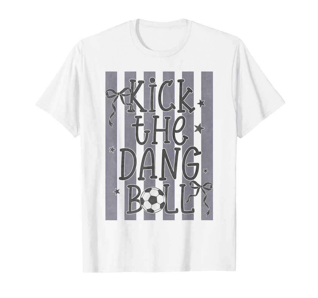 Kick Dang Ball Funny Soccer Game Day T-Shirt - Unique Graphic for Adults
