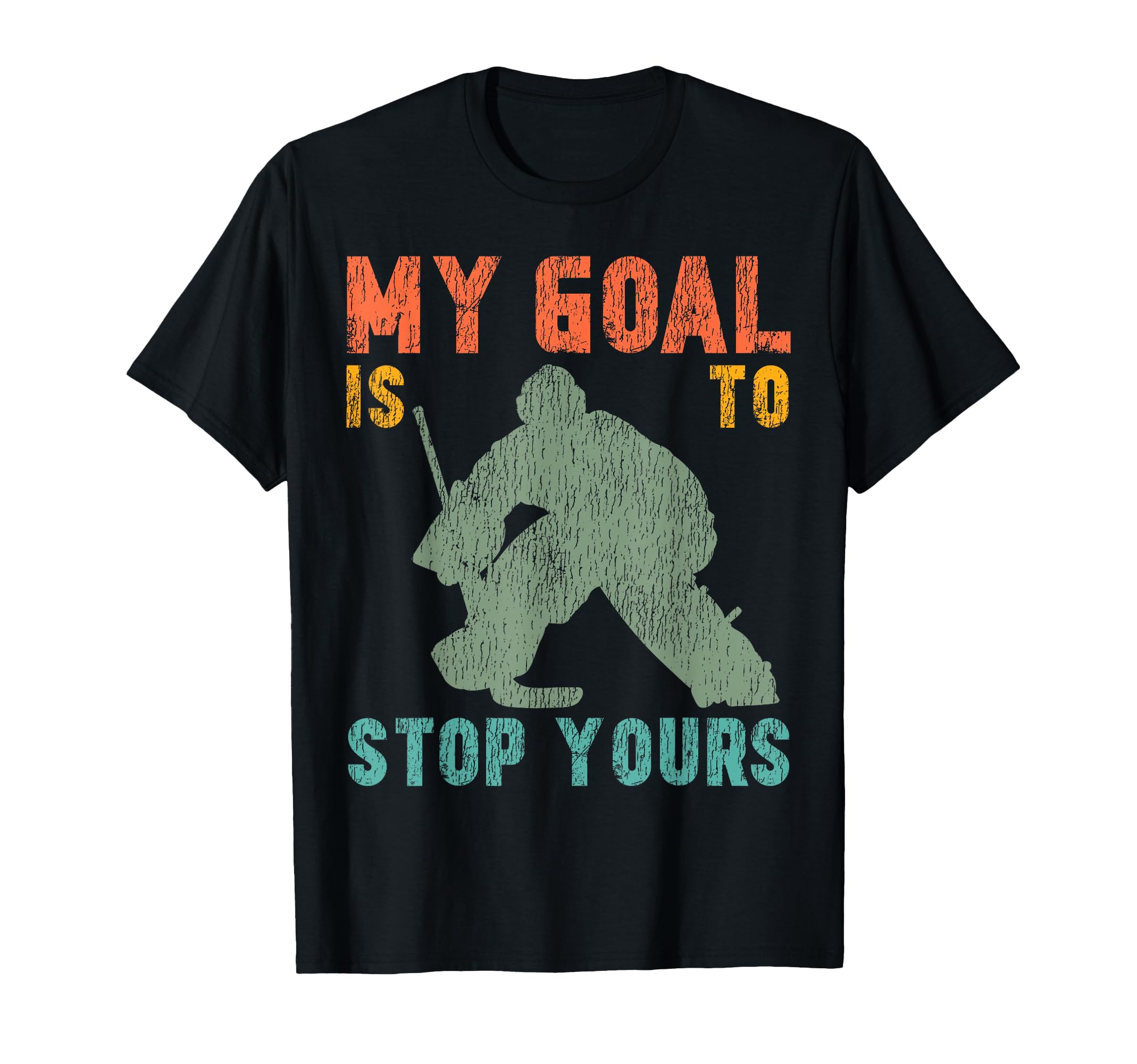 Ice Hockey Goalie Goalkeeper My Goal Is T-Shirt - Custom Art Print Unisex