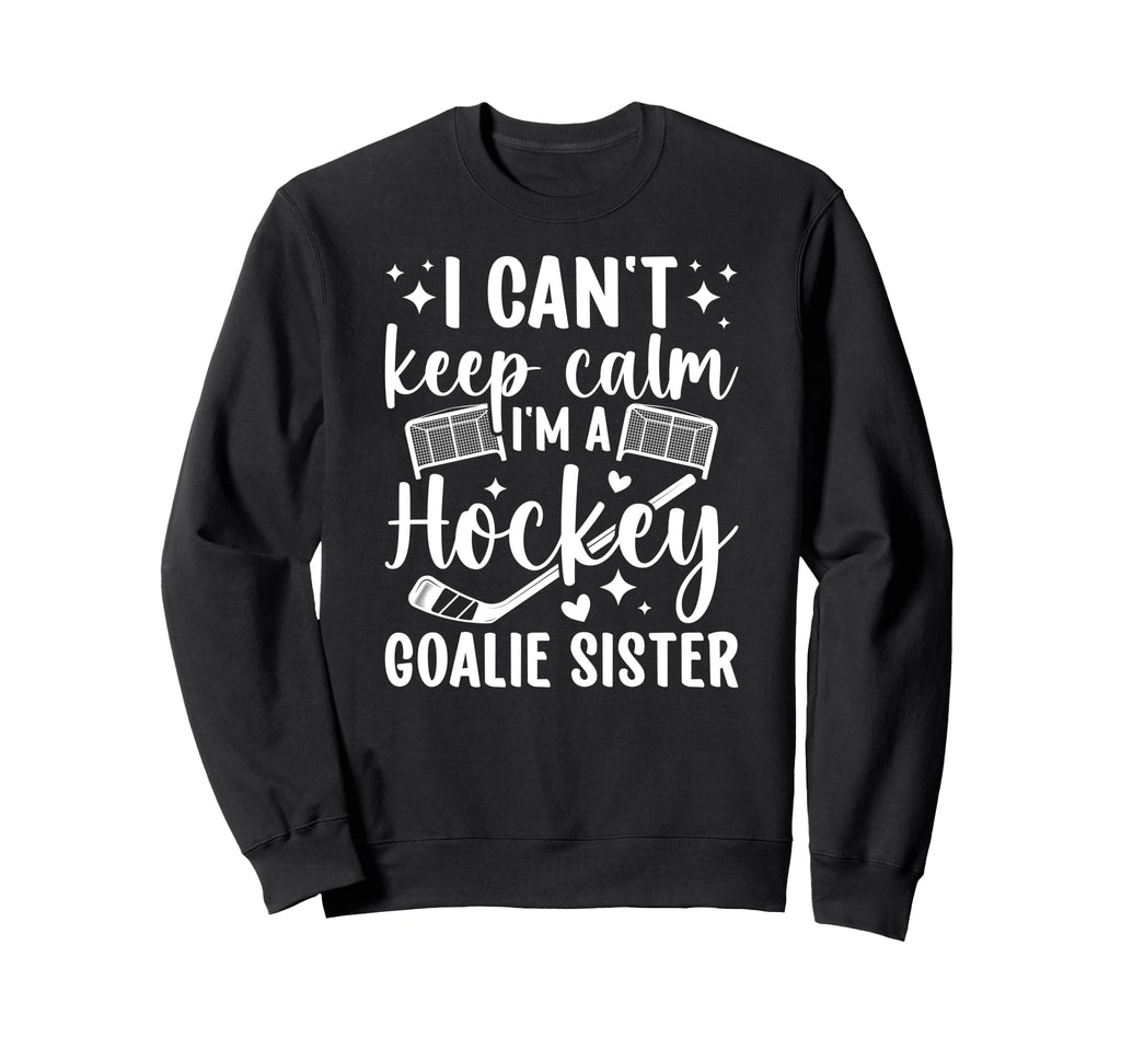 Im Hockey Goalie Sister Ice Sweatshirt - Casual Everyday Wear Unisex