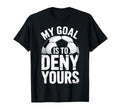 Soccer Goalie Squad My Goal Is To Deny T-Shirt - Trendy Graphic for Adults