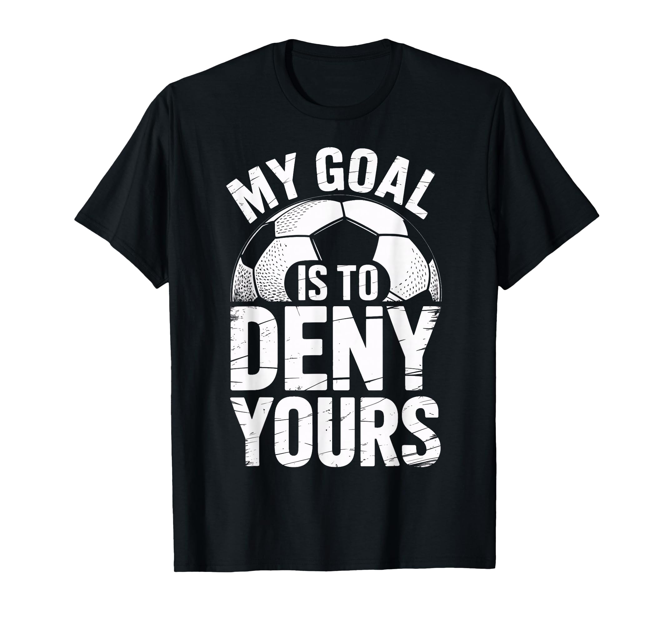 Soccer Goalie Squad My Goal Is To Deny T-Shirt - Trendy Graphic for Adults