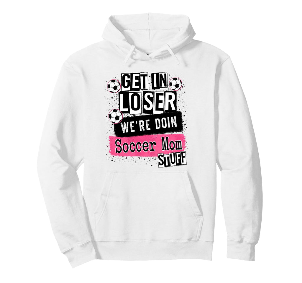 Soccer Mom Get Loser Were Doin Stuff Hoodie - Streetwear Style Unisex