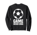 Game Never Ends Soccer Ball Love Soccer Sweatshirt - Graphic Print Unisex
