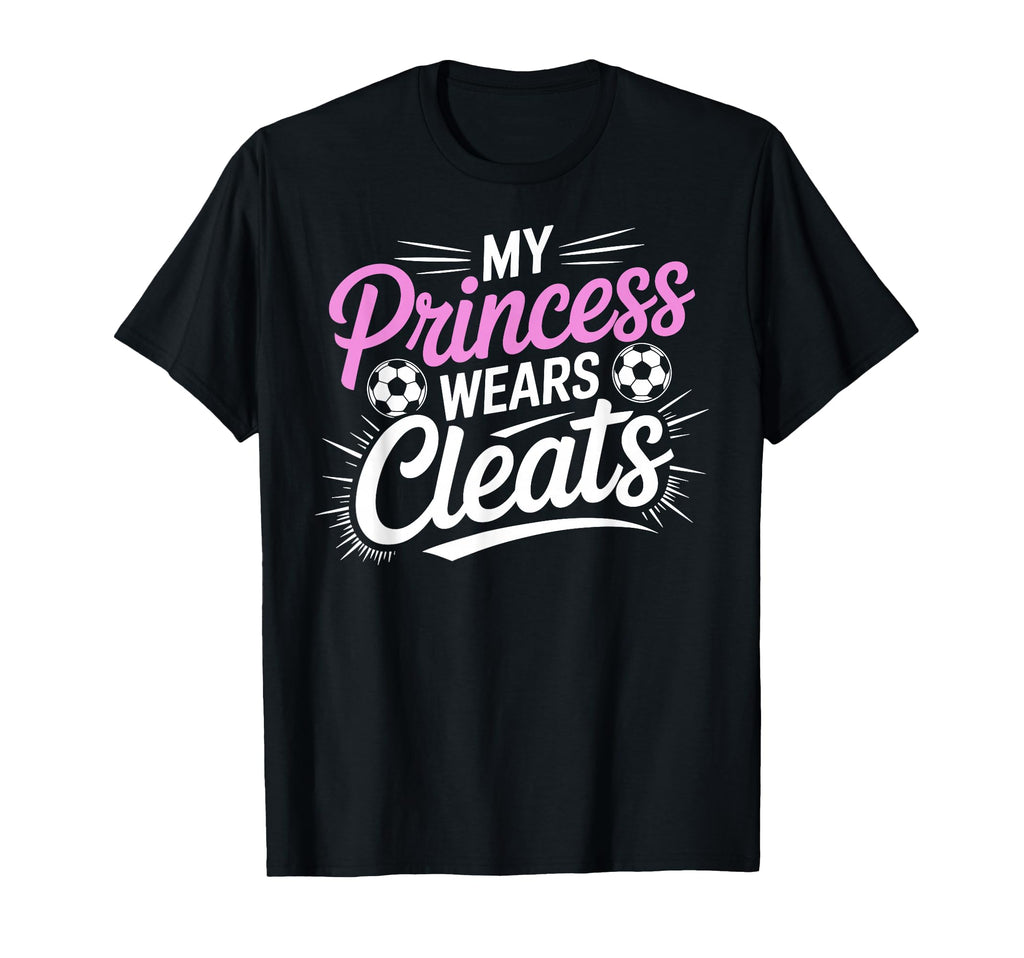 My Princess Wear Cleats Soccer Player T-Shirt - Streetwear Style Men Women