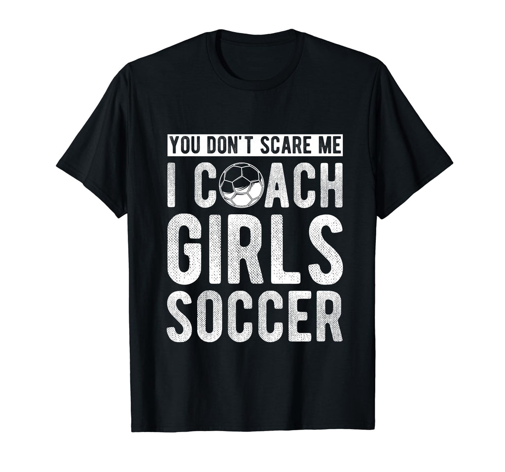 You Dont Scare Me I Coach Soccer Coach T-Shirt - Minimalist Print Unisex