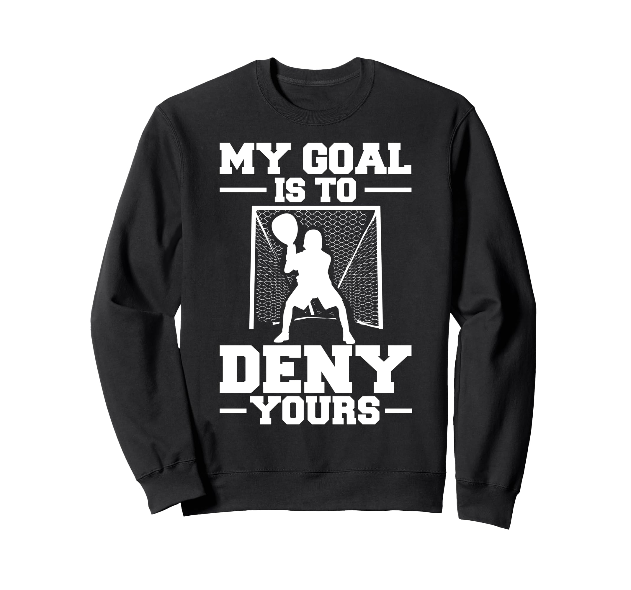 My Goal Is To Deny Yours Lacrosse Sweatshirt - Minimalist Print Unisex