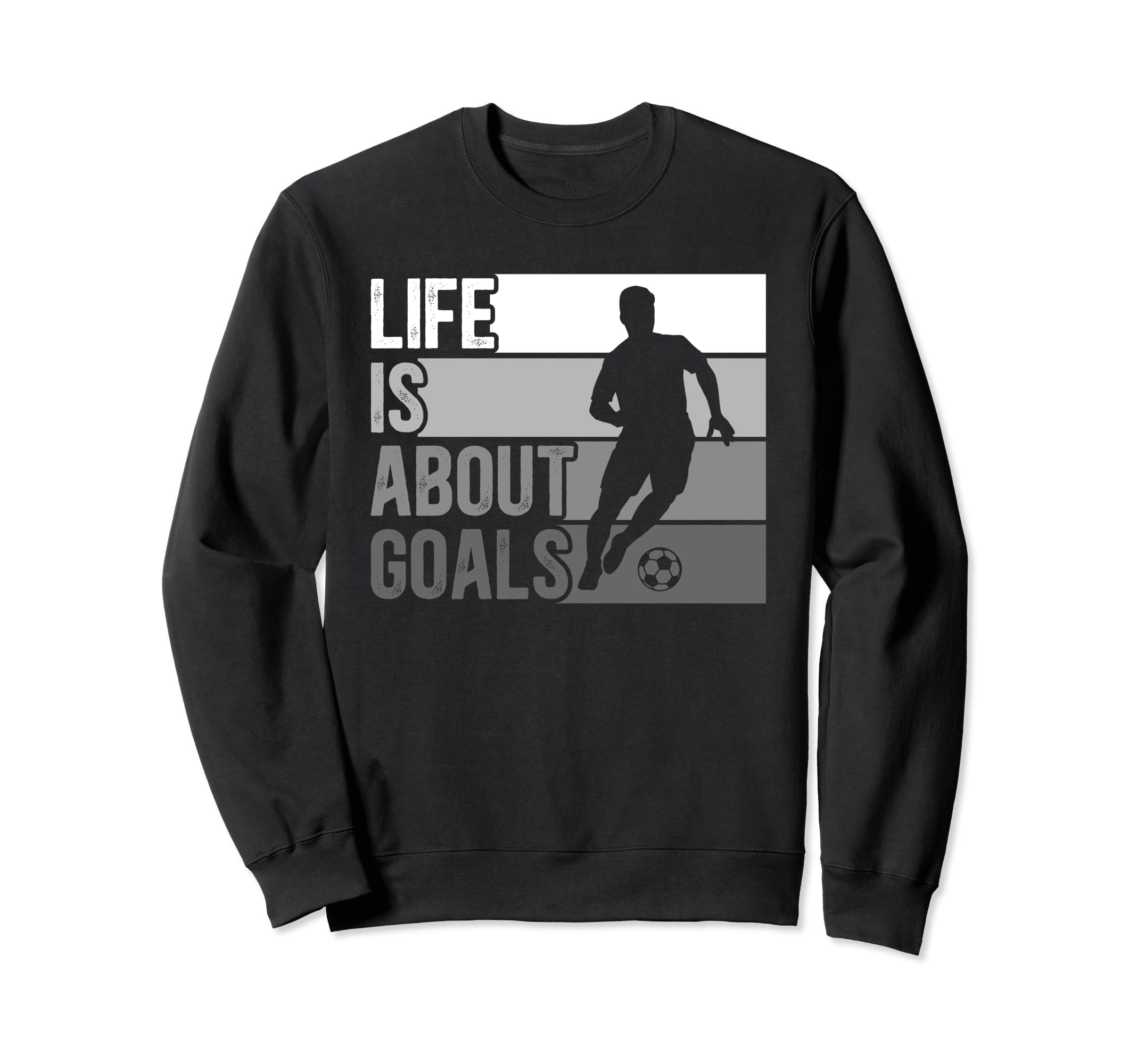 Life Is About Goals Funny Soccer Sweatshirt - Custom Art Print Men Women