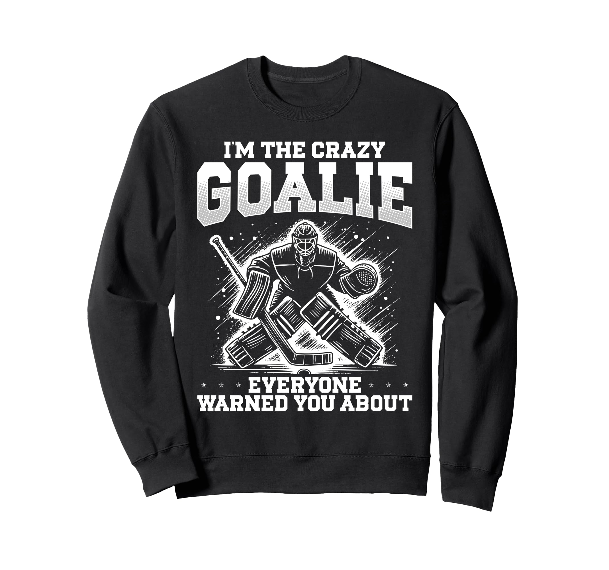Im Crazy Goalie Ice Hockey Goalie Sweatshirt - Fun Novelty Design Men Women