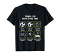 Things I Do My Spare Time Soccer T-Shirt - Fun Novelty Design Men Women