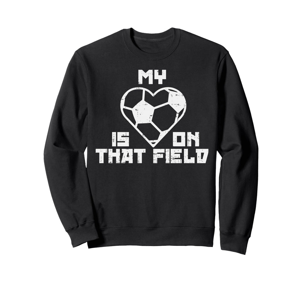 My Heart Is That Field Soccer Sweatshirt - Casual Everyday Wear for Adults