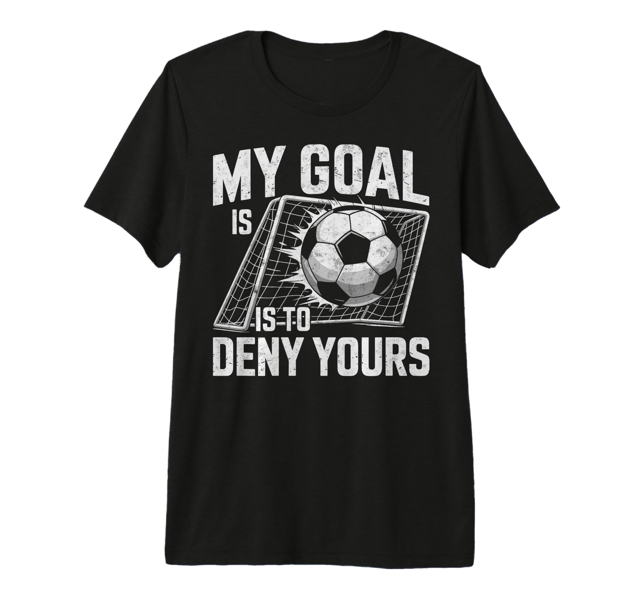 My Goal Is To Deny Yours Soccer T-Shirt - Novelty Apparel for Adults
