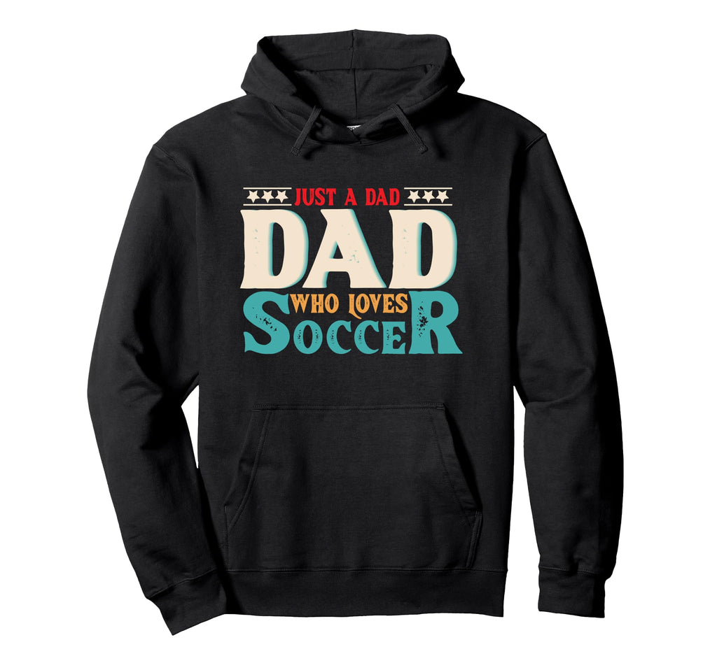 Just Dad Who Loves Soccer Dad Soccer Hoodie - Unique Graphic for Adults