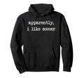 Apparently I Like Soccer Soccer Season Hoodie - Graphic Print for Adults