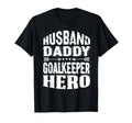 Husband Daddy Goalkeeper Hero Goalkeeper T-Shirt - Trendy Graphic Unisex