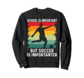 School Is Important But Soccer Is Sweatshirt - Custom Art Print Men Women